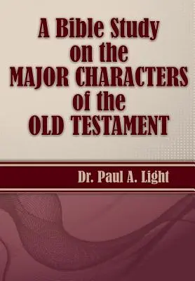 Une étude biblique sur les principaux personnages de l'Ancien Testament - A Bible Study on the Major Bible Characters of the Old Testament