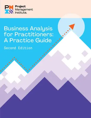 L'analyse d'entreprise pour les praticiens - Deuxième édition : Un guide pratique - Business Analysis for Practitioners - Second Edition: A Practice Guide