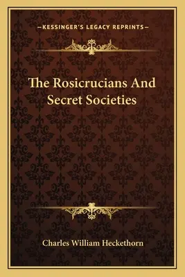 Les Rose-Croix et les sociétés secrètes - The Rosicrucians And Secret Societies