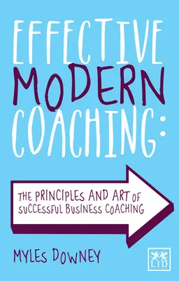 Le coaching moderne efficace : les principes et l'art d'un coaching d'entreprise réussi - Effective Modern Coaching: The Principles and Art of Successful Business Coaching