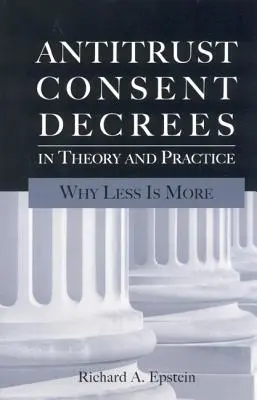 Décrets de consentement antitrust en théorie et en pratique : Pourquoi moins, c'est plus - Antitrust Consent Decrees in Theory and Practice: Why Less Is More