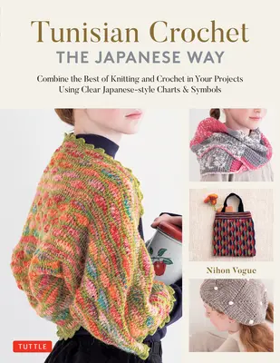 Crochet tunisien - La méthode japonaise : Combinez le meilleur du tricot et du crochet en utilisant des diagrammes et des symboles clairs de style japonais - Tunisian Crochet - The Japanese Way: Combine the Best of Knitting and Crochet Using Clear Japanese-Style Charts & Symbols