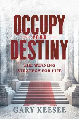 Occupez votre destin : La stratégie gagnante pour la vie - Occupy Your Destiny: The Winning Strategy for Life