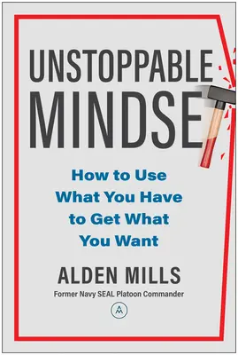 Unstoppable Mindset : Comment utiliser ce que vous avez pour obtenir ce que vous voulez - Unstoppable Mindset: How to Use What You Have to Get What You Want