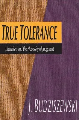 La vraie tolérance : Le libéralisme et la nécessité du jugement - True Tolerance: Liberalism and the Necessity of Judgment