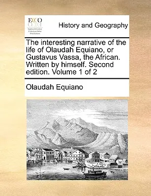 Le récit intéressant de la vie d'Olaudah Equiano, ou Gustavus Vassa, l'Africain. Écrit par lui-même. Deuxième édition. Volume 1 de 2 - The Interesting Narrative of the Life of Olaudah Equiano, or Gustavus Vassa, the African. Written by Himself. Second Edition. Volume 1 of 2