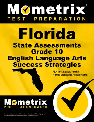 Florida State Assessments Grade 10 English Language Arts Success Strategies Study Guide : FSA Test Review for the Florida Standards Assessments (en anglais) - Florida State Assessments Grade 10 English Language Arts Success Strategies Study Guide: FSA Test Review for the Florida Standards Assessments