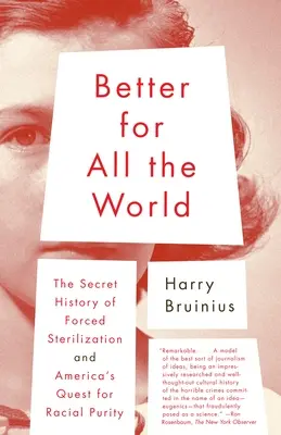 Mieux pour tout le monde : L'histoire secrète de la stérilisation forcée et la quête américaine de pureté raciale - Better for All the World: The Secret History of Forced Sterilization and America's Quest for Racial Purity