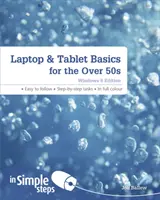 Laptop & Tablet Basics for the Over 50s (Les bases de l'ordinateur portable et de la tablette pour les plus de 50 ans) : Édition Windows 8 - Laptop & Tablet Basics for the Over 50s: Windows 8 Edition