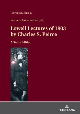 Conférences Lowell de 1903 par Charles S. Peirce : Une édition d'étude - Lowell Lectures of 1903 by Charles S. Peirce: A Study Edition