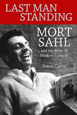 Last Man Standing : Mort Sahl et la naissance de la comédie moderne - Last Man Standing: Mort Sahl and the Birth of Modern Comedy