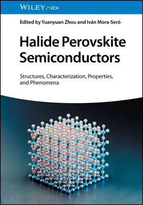 Semi-conducteurs pérovskites halogénés : Structures, caractérisation, propriétés et phénomènes - Halide Perovskite Semiconductors: Structures, Characterization, Properties, and Phenomena