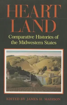 Heartland : Histoires comparées des États du Midwest - Heartland: Comparative Histories of the Midwestern States