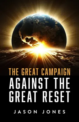 La grande campagne contre la grande remise à zéro : Contre la Grande Réinitialisation - The Great Campaign Against the Great Reset: Against the Great Reset