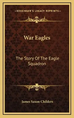 Les aigles de la guerre : L'histoire de l'escadron Eagle - War Eagles: The Story Of The Eagle Squadron