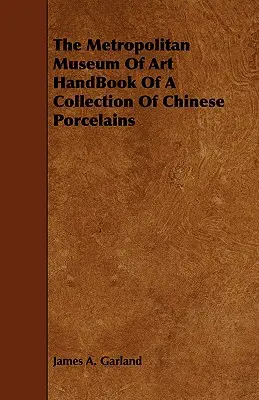 The Metropolitan Museum Of Art HandBook Of A Collection Of Chinese Porcelains (Livre de poche d'une collection de porcelaines chinoises) - The Metropolitan Museum Of Art HandBook Of A Collection Of Chinese Porcelains