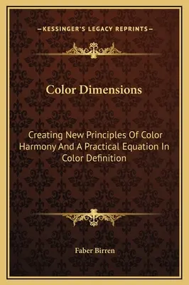 Color Dimensions : Créer de nouveaux principes d'harmonie des couleurs et une équation pratique de définition des couleurs - Color Dimensions: Creating New Principles Of Color Harmony And A Practical Equation In Color Definition