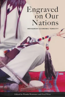 Gravé sur nos nations : La ténacité économique des autochtones - Engraved on Our Nations: Indigenous Economic Tenacity
