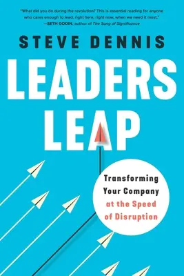 Leaders Leap : Transformer votre entreprise à la vitesse de la perturbation - Leaders Leap: Transforming Your Company at the Speed of Disruption