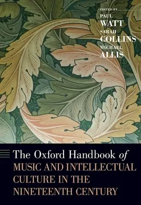The Oxford Handbook of Music and Intellectual Culture in the Nineteenth Century (Manuel d'Oxford sur la musique et la culture intellectuelle au XIXe siècle) - The Oxford Handbook of Music and Intellectual Culture in the Nineteenth Century