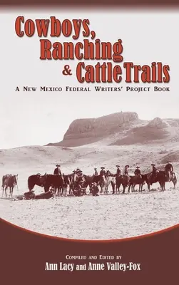 Cowboys, Ranching & Cattle Trails : Un livre du Projet fédéral des écrivains du Nouveau-Mexique - Cowboys, Ranching & Cattle Trails: A New Mexico Federal Writers' Project Book