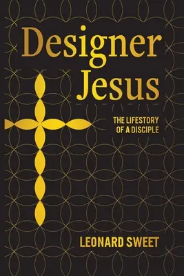 Jésus le créateur : L'histoire d'un disciple - Designer Jesus: The Lifestory of a Disciple