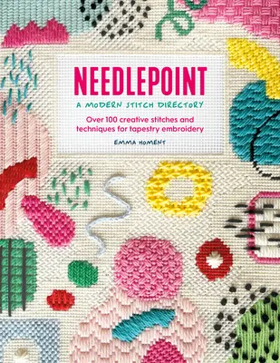Le point d'aiguille : Un répertoire de points modernes : Plus de 100 points et techniques créatifs pour la broderie sur tapisserie - Needlepoint: A Modern Stitch Directory: Over 100 Creative Stitches and Techniques for Tapestry Embroidery