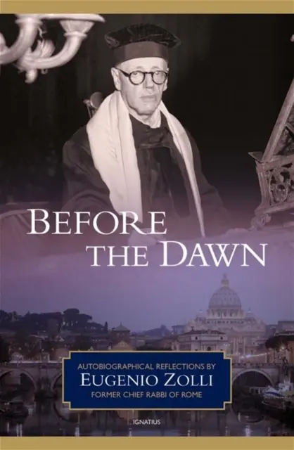 Avant l'aube : Réflexions autobiographiques d'Eugenio Zolli, ancien grand rabbin de Rome - Before the Dawn: Autobiographical Reflections by Eugenio Zolli, Former Chief Rabbi of Rome