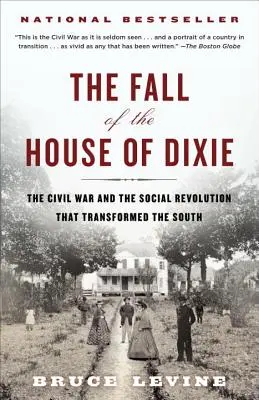 La chute de la maison de Dixie : La guerre civile et la révolution sociale qui a transformé le Sud - The Fall of the House of Dixie: The Civil War and the Social Revolution That Transformed the South