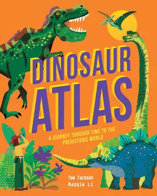 Atlas des dinosaures : Un voyage dans le temps vers le monde préhistorique - Dinosaur Atlas: A Journey Through Time to the Prehistoric World