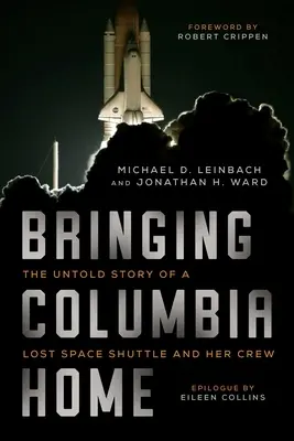 Le retour de Columbia : l'histoire inédite d'une navette spatiale perdue et de son équipage - Bringing Columbia Home: The Untold Story of a Lost Space Shuttle and Her Crew