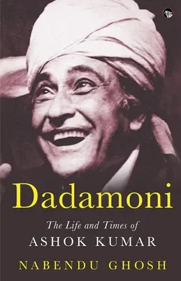 Dadamoni, la vie et l'époque d'Ashok Kumar - Dadamoni the Life and Times of Ashok Kumar