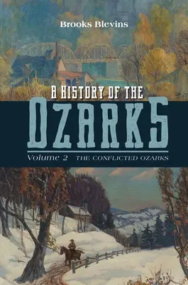 Une histoire des Ozarks, volume 2 : Les Ozarks en conflitvolume 2 - A History of the Ozarks, Volume 2: The Conflicted Ozarksvolume 2
