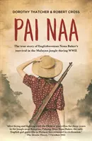 Pai Naa : L'histoire vraie de la survie de l'Anglaise Nona Baker dans la jungle malaise pendant la Seconde Guerre mondiale - Pai Naa: The True Story of Englishwoman Nona Baker's Survival in the Malayan Jungle During WWII