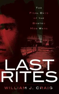 Derniers rites : Les derniers jours de la guerre de la mafia à Boston - Last Rites: The Final Days of the Boston Mob Wars