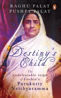 Destiny's Child : Le règne invaincu de la Parukutty Neithyaramma de Cochin - Destiny's Child: The Undefeatable Reign of Cochin's Parukutty Neithyaramma