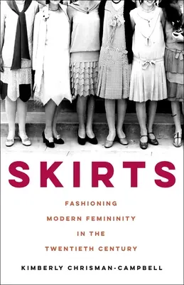 Jupes : La mode de la féminité moderne au vingtième siècle - Skirts: Fashioning Modern Femininity in the Twentieth Century