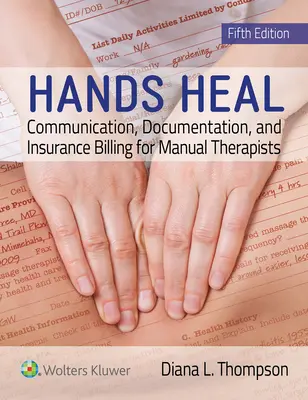 Les mains guérissent : communication, documentation et facturation pour les thérapeutes manuels - Hands Heal: Communication, Documentation, and Insurance Billing for Manual Therapists