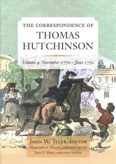 La correspondance de Thomas Hutchinson : novembre 1770-juin 1772 Volume 4 - The Correspondence of Thomas Hutchinson: November 1770-June 1772 Volume 4