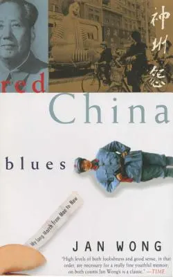 Red China Blues : Ma longue marche de Mao à aujourd'hui - Red China Blues: My Long March from Mao to Now