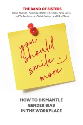 Vous devriez sourire davantage : Comment démanteler les préjugés sexistes sur le lieu de travail - You Should Smile More: How to Dismantle Gender Bias in the Workplace