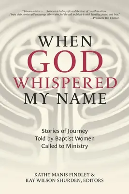 Quand Dieu a murmuré mon nom : Histoires de voyage racontées par des femmes baptistes appelées au ministère - When God Whispered My Name: Stories of Journey Told by Baptist Women Called to Ministry