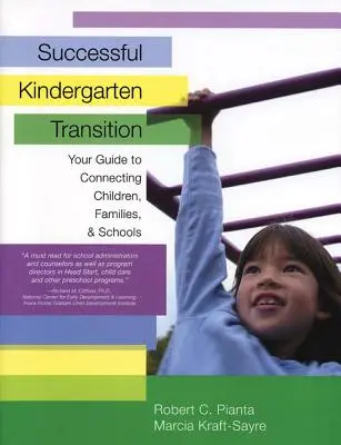 Transition réussie à l'école maternelle : Votre guide pour relier les enfants, les familles et les écoles - Successful Kindergarten Transition: Your Guide to Connecting Children, Families, and Schools