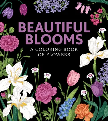 Beautiful Blooms : Un livre de coloriage de fleurs - Beautiful Blooms: A Coloring Book of Flowers