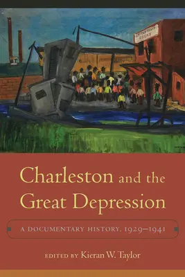 Charleston et la Grande Dépression : Une histoire documentaire, 1929-1941 - Charleston and the Great Depression: A Documentary History, 1929-1941