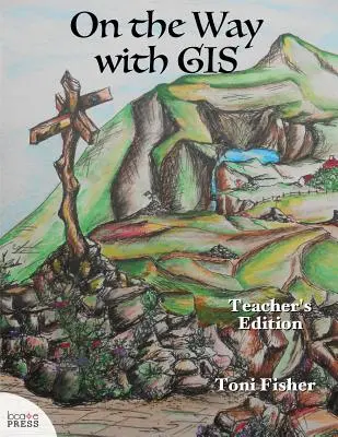 En route avec les SIG : Édition pour enseignants - On the Way with GIS: Teacher's Edition