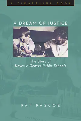 Un rêve de justice : L'histoire de Keyes contre les écoles publiques de Denver - A Dream of Justice: The Story of Keyes v. Denver Public Schools