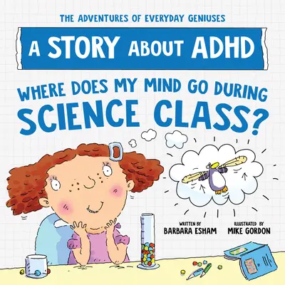 Où va mon esprit pendant les cours de sciences ? Une histoire sur le TDAH - Where Does My Mind Go During Science Class?: A Story about ADHD