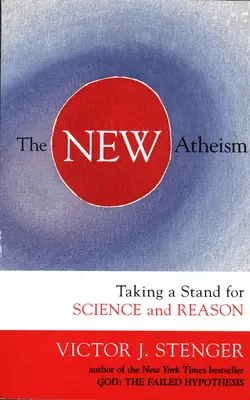 Le nouvel athéisme : Prendre position pour la science et la raison - The New Atheism: Taking a Stand for Science and Reason