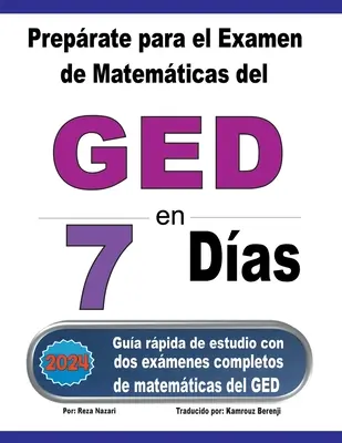 Préparation à l'examen de mathématiques du GED en 7 jours : Guide d'étude avec deux exercices complets de mathématiques du GED - Preprate para el Examen de Matemticas del GED en 7 Das: Gua rpida de estudio con dos exmenes completos de matemticas del GED